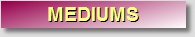 You are at the Mediums Page